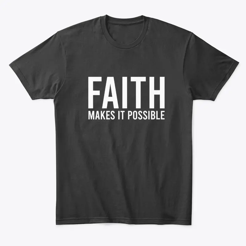 FAITH MAKES ALL THINGS POSSIBLE