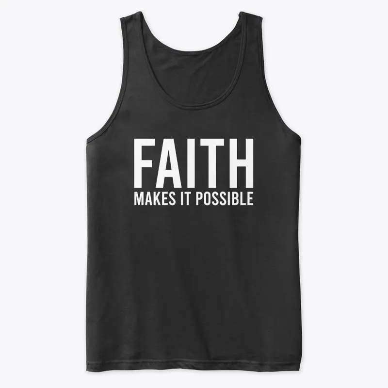 FAITH MAKES ALL THINGS POSSIBLE