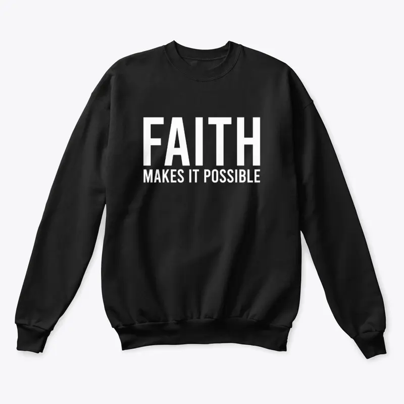 FAITH MAKES ALL THINGS POSSIBLE