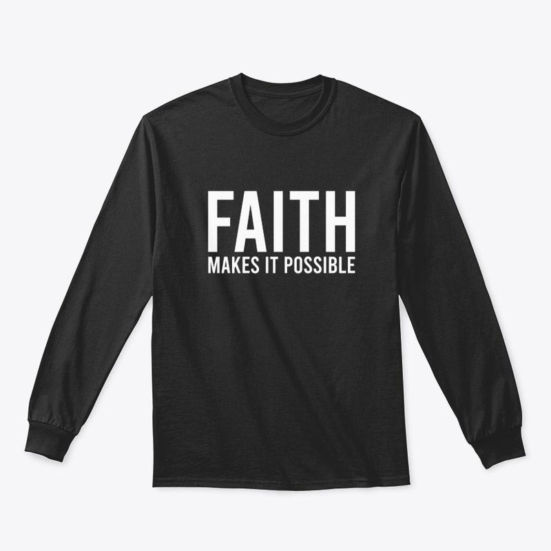 FAITH MAKES ALL THINGS POSSIBLE