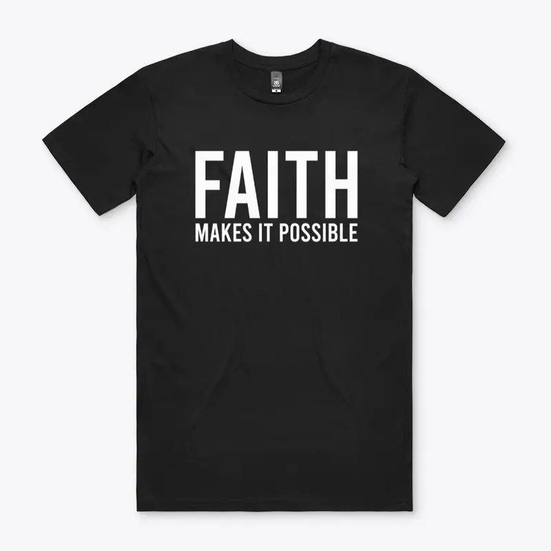 FAITH MAKES ALL THINGS POSSIBLE