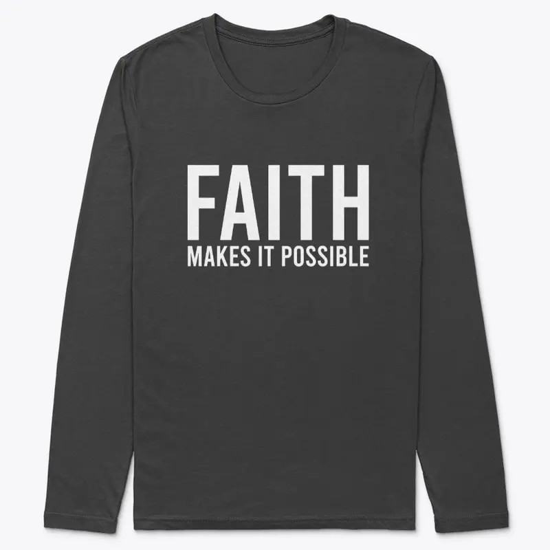 FAITH MAKES ALL THINGS POSSIBLE