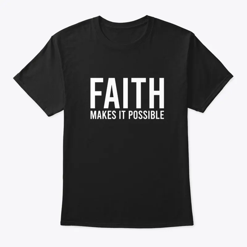 FAITH MAKES ALL THINGS POSSIBLE