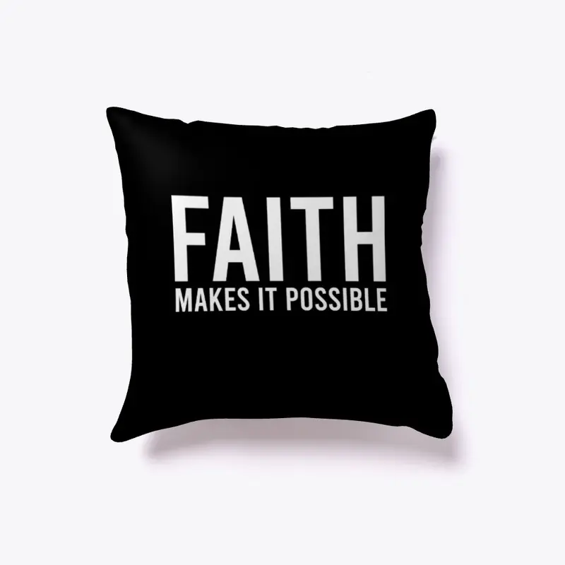 FAITH MAKES ALL THINGS POSSIBLE