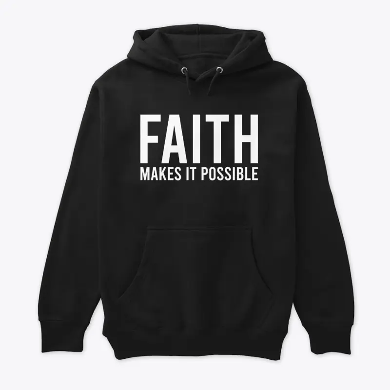 FAITH MAKES ALL THINGS POSSIBLE